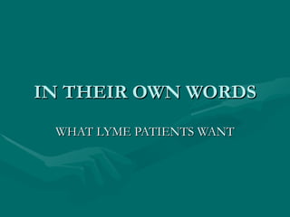 IN THEIR OWN WORDS WHAT LYME PATIENTS WANT 