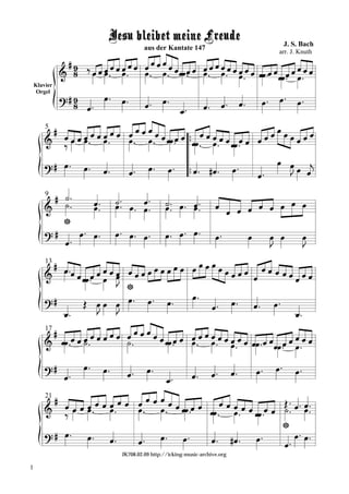 Jesu bleibet meine Freude
                                                                                                         J. S. Bach
                                                  aus der Kantate 147
                                                                                                      arr. J. Knuth
                                       
                                                    
                             
                                   
                                                                         
    Klavier
     Orgel
                       
                                                                                                    
                                                                                                      
                      
                                                   
                                                    
                                                                           
                                                                            
                                                                 
                                                   
        5
                                   
                     
                                                   
         
                       
                                                  
                                                                                                      
                                 
                                          
                                                              
                                                                                    
                                                                                                       
                                                                                                
                                                                                                       
        9
          
                                    
                                        
                          
                             
                             
                                      
                                       
                                         
                                                            
                                                             
                                                            
                                                                                              
                                                                                         
                   
                    
                                     
                                                         
                                                                            
                                                                                                             
                   
                                                                                                               
                                                                   
        13
                       
                                                                                
                            
                                                                      
                                                                      
                      
                                                                              
                                                                                      
                                                                                               
                                                                                                    
                                                                                                     
             
                                                                                                          
                                                                                                             
        17
                                                                       
           
                           
                                      
                                                                       
                                                                                         
                      
                                
                                                  
                                                                                               
                                                                                                    
                                                                                                            
                                                                                                             
                   
                                          
                                                                    
                                                                            
                                                                                      
                                                                                       
                                                           
                          
                                     
        21
         
                      
                                          
                                                        
                                                            
                                                               
                                                                                                         
         
                        
                                    
                                              
                                                       
                                                                 
                                                                            
                                                                                      
                                                                                               
                                                                                                           
                                                                                                             
                                                                                                          
                                                                                                          
                                         JK708.02.09 http://icking-music-archive.org

1
 