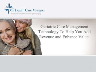 Geriatric Care Management Technology To Help You Add Revenue and Enhance Value  
