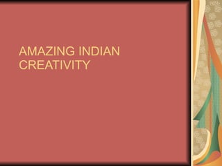 AMAZING INDIAN CREATIVITY 
