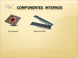 Processador Memória RAM 