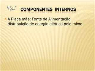 A Placa mãe: Fonte de Alimentação, distribuição de energia elétrica pelo micro 