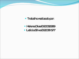 Trabalho realizado por: Helena Dias – 20062269 Letícia Silva – 20061577 