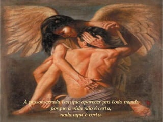 A pessoa errada tem que aparecer pra todo mundo  p orque a vida não é certa,  n ada aqui é certo.  