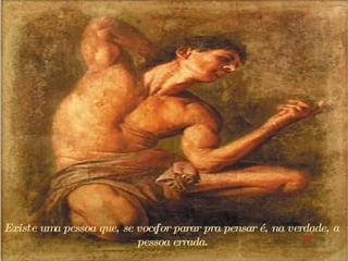 Existe uma pessoa que, se você for parar pra pensar é, na verdade, a pessoa errada.  