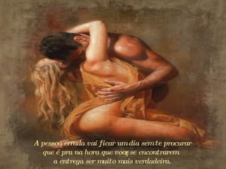 A pessoa errada vai ficar um dia sem te procurar  q ue é pra na hora que vocês se encontrarem  a  entrega ser muito mais verdadeira.  
