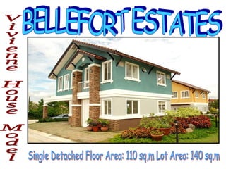 BELLEFORT ESTATES Vivienne House Model Single Detached Floor Area: 110 sq,m Lot Area: 140 sq.m 