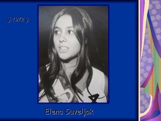 Elena Suveljak §  1972  § 