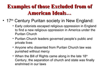 Examples of those Excluded from of American Ideals… ,[object Object],[object Object],[object Object],[object Object],[object Object]