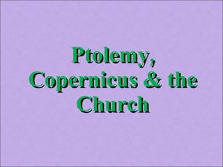 Ptolemy, Copernicus & the Church 