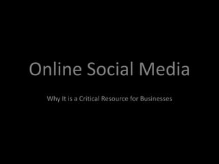 Online Social Media  Why It is a Critical Resource for Businesses 