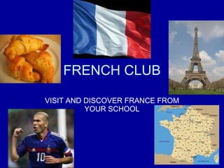 FRENCH CLUB VISIT AND DISCOVER FRANCE FROM YOUR SCHOOL 