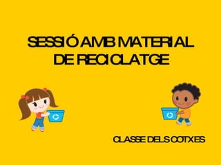 SESSIÓ AMB MATERIAL DE RECICLATGE CLASSE DELS COTXES 