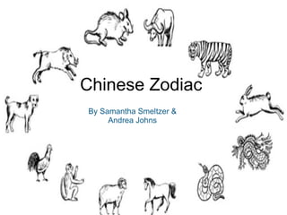   Chinese Zodiac By Samantha Smeltzer & Andrea Johns 