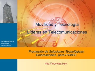 Promoción de Soluciones Tecnológicas Empresariales  para PYMES http://movytec.com Movilidad y Tecnología Líderes en Telecomunicaciones 