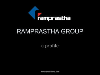 RAMPRASTHA GROUP a profile www.ramprastha.com 