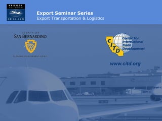 Export Seminar Series
Export Transportation & Logistics
 