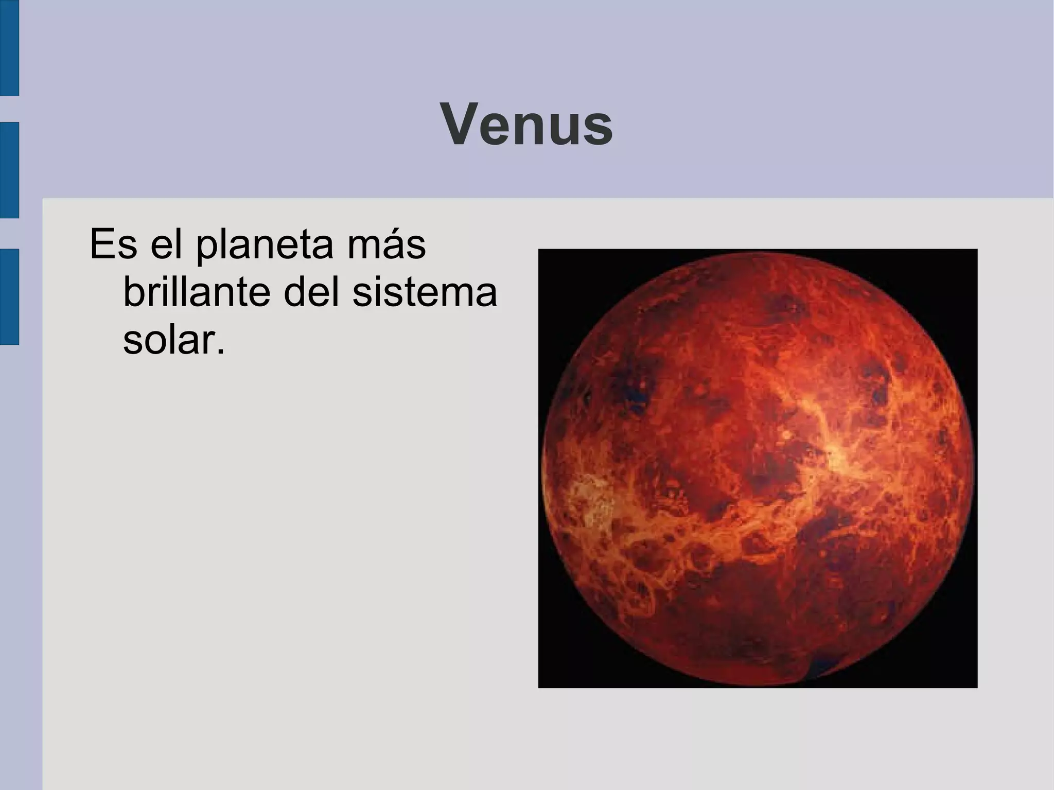 Venus Es el planeta más brillante del sistema solar. 