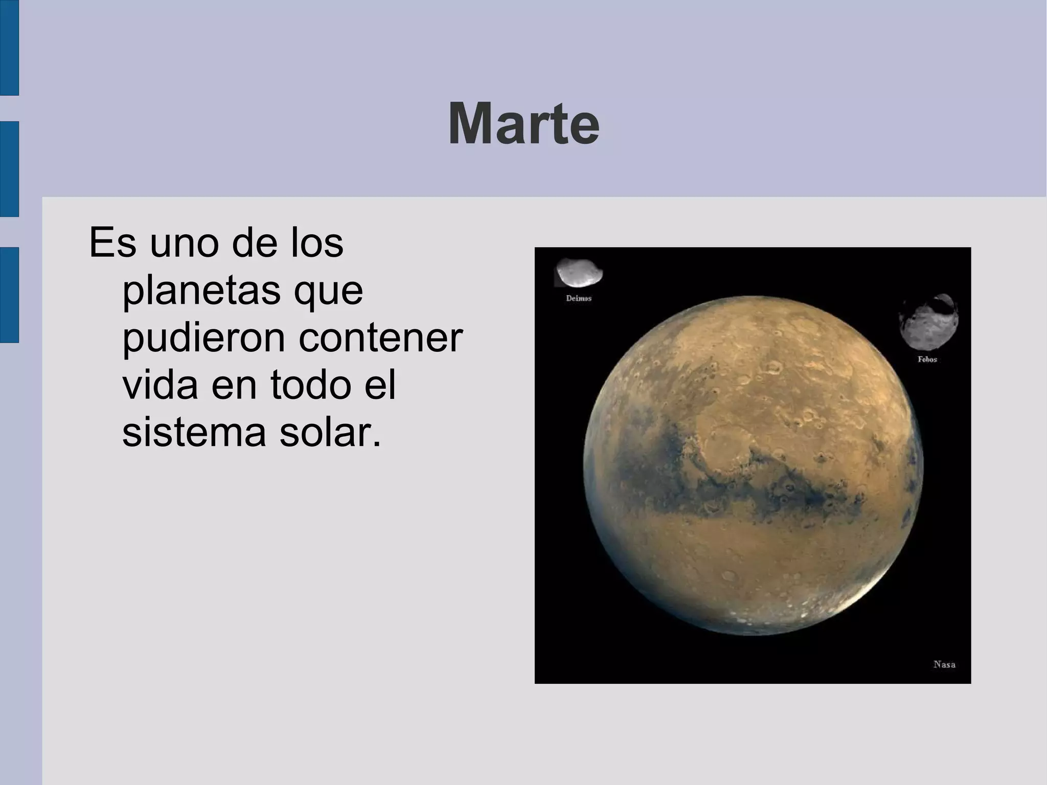 Marte Es uno de los planetas que pudieron contener vida en todo el sistema solar. 