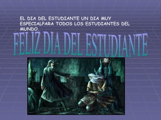 EL DIA DEL ESTUDIANTE UN DIA MUY ESPECIALPARA TODOS LOS ESTUDIANTES DEL MUNDO. FELIZ DIA DEL ESTUDIANTE 