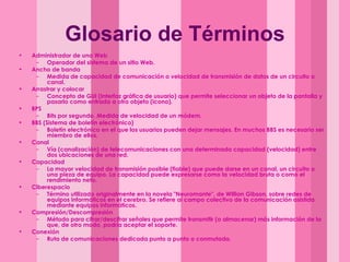 Glosario de Términos <ul><li>Administrador de una Web  </li></ul><ul><ul><li>Operador del sistema de un sitio Web.  </li><...
