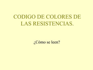 CODIGO DE COLORES DE LAS RESISTENCIAS. ¿Cómo se leen? 