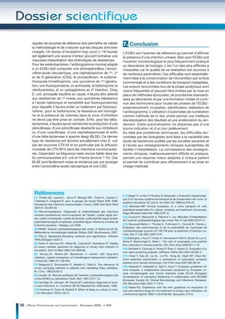 régulier de souches de référence doit permettre de valider                     7. Conclusion
        la méthodologie et de s’assurer que les disques sont bien
        chargés. Un temps d’incubation trop court (< 18 heures)                        L’ECBU est l’examen de référence qui permet d’affirmer
        est également une source d’erreur pouvant entraîner une                        la présence d’une infection urinaire. Bien que l’ECBU soit
        mauvaise interprétation des phénotypes de résistances.                         l’examen microbiologique le plus fréquemment pratiqué
        Pour les entérobactéries, l’antibiogramme minimal adapté                       au laboratoire de biologie, c’est l’un des plus difficiles à
        à un ECBU doit comporter une aminopénicilline, l’amoxi-                        interpréter car la qualité de sa réalisation est soumise à
        cilline-acide clavulanique, une céphalosporine de 1re, 2e                      de nombreux paramètres. Ces difficultés sont essentielle-
        et de 3e génération (C3G), le pivmecillinam, le sulfamé-                       ment liées à la contamination de l’échantillon par la flore
        thoxazole-triméthoprime, une quinolone de 1re généra-                          commensale et à des conditions de transport inadaptées.
        tion, une fluoroquinolone, un aminoside, la fosfomycine, la                    Les erreurs rencontrées lors de la phase analytique sont
        nitrofurantoïne, et un carbapénème en 2e intention. Chez                       moins fréquentes et peuvent être évitées par la mise en
        E. coli, principale bactérie en cause, il faudra être attentif                 place de méthodes éprouvées, de procédures standardi-
        aux résistances de 1er niveau aux quinolones (résistance                       sées au laboratoire et par une formation initiale et conti-
        à l’acide nalidixique et sensibilité aux fluoroquinolones)                     nue des techniciens pour toutes les phases de l’ECBU :
        pour laquelle il faudra éviter un traitement par fluoroqui-                    ensemencement, incubation, identification, réalisation de
        nolone ; pour la fosfomycine, la résistance est homogè-                        l’antibiogramme. L’utilisation d’automates de numération
        ne et la présence de colonies dans la zone d’inhibition                        comme méthode de tri des urines permet une meilleure
        ne devra pas être prise en compte. Enfin, pour les bêta-                       standardisation des résultats et une amélioration du ren-
        lactamines, il faudra savoir rechercher la production d’une                    dement. Cette automatisation ne dispense pas d’une
        pénicillinase, d’une pénicillinase résistante aux inhibiteurs                  bonne indication et d’un bon prélèvement.
        ou d’une oxacillinase, d’une céphalosporinase et enfin                         Au delà des problèmes techniques, les difficultés ren-
        d’une bêta-lactamase à spectre élargi (BLSE). Ce dernier                       contrées par les biologistes sont liées à la variabilité des
        type de résistance est dominé actuellement chez E. coli                        seuils de bactériurie publiés par les sociétés savantes et
        par les enzymes CTX-M et en particulier par la diffusion                       à l’accès aux renseignements cliniques susceptibles de
        mondiale de CTX-M15 dans les infections communautai-                           faciliter l’interprétation. La connaissance des renseigne-
        res. Cependant sa fréquence reste encore faible dans les                       ments cliniques, malheureusement difficile en pratique,
        IU communautaires à E. coli en France (environ 1 %). Ces                       permet une réponse mieux adaptée à chaque patient
        BLSE sont facilement mises en évidence par une synergie                        et permet de contribuer plus efficacement à sa prise en
        entre l’amoxicilline-acide clavulanique et une C3G.                            charge médicale.




          Références                                                                   [11] Verger S, Le Noc P, Rouhan D, Renaudet J. Évaluation bactériologi-
          [1] Thiolet JM, Lacavé L, Jarno P, Metzger MH, Tronel H, Gautier C,
                                                                                       que d’un nouveau système de transport et de conservation de l’urine : le
          L’Hériteau F, Coignard B, pour le groupe de travail Raisin ENP 2006,
                                                                                       système Vacutainer UC and S. Ann Biol Clin 1986;44:249-53.
          Prévalence des infections nosocomiales, France, 2006. Bull Epid Hebd
                                                                                       [12] Weinstein MP. Clinical evaluation of a urine transport kit with
          2007;51-52:429-32.
                                                                                       lyophilized preservative for culture, urinalysis, and sediment microscopy.
          [2] Recommandations « Diagnostic et antibiothérapie des infections
                                                                                       Diagn Microbiol Infect Dis 1985;3:501-8.
          urinaires bactériennes communautaires de l’adulte : cystite aiguë sim-
                                                                                       [13] Courcol R, Marmonier A, Piémont Y. Les difficultés d’interprétation
          ple, cystite compliquée, cystite récidivante, pyélonéphrite aiguë simple,
                                                                                       de l’examen cytobactériologique des urines. Rev Fr Lab 2005;370:21-5.
          pyélonéphrite aiguë compliquée, prostatite aiguë, infections urinaires de
          la femme enceinte », Afssaps, juin 2008.                                     [14] Boucaud-Maitre Y, Thoinet S, Fuhrmann C, Coronel B, Freney J.
                                                                                       Évaluation des performances et de la praticabilité de l’automate de
          [3] REMIC. Examen cytobactériologique des urines, 3e édition pp 25-30.
                                                                                       cytobactériologie sysmex UF-100 TM pour la prédiction d’infection uri-
          Référentiel en microbiologie médicale, Édition 2M2, Montmorency, 2007.
                                                                                       naire. Rev Fr Lab 2001;338:75-81.
          [4] Pfau A. Bacteriuria-Sampling methods and significance. Infection
                                                                                       [15] Delanghe J, Kouri T, Huber A, Hannemann-Pohl K, Guder W, Lun A,
          1994;22(Suppl.1):S32-3.
                                                                                       Sinha P, Stamminger G, Beier L. The role of automated urine particle
          [5] Grahn D, Norman DC, White ML, Cantrell M, Yoshikawa TT. Validity
                                                                                       flow cytometry in clinical practice. Clin Chim Acta 2000;301:1-18.
          of urinary catheter specimen for diagnosis of urinary tract infection in
                                                                                       [16] Gentelet H, Carricajo A, Rusch P, Dow C, Aubert G. Evaluation of a
          the elderly. Arch Int Med 1985;145:1858-60.
                                                                                       new rapid screening analyser: cellFacts. Pathol Biol 2001;49:262-4.
          [6] Tenney JH, Warren JW. Bacteriuria in women with long-term
                                                                                       [17] Chien T, Kao JE, Liu HL, Lin PC, Hong JS, Hsieh HP, Chien MJ.
          catheters : paired comparison of indwellingand replacement catheters.
                                                                                       Urine sediment examination: a comparison of automated urinalysis
          J Infect Dis 1988;157:199-202.
                                                                                       systems and manual microscopy. Clin Chim Acta 2007;384:28-34.
          [7] Bergqvist D, Bronnestam R, Hedelin H, Stahl A. The relevance of
                                                                                       [18] Aspevall O, Hallander H, Gant V, Kouri T. European guidelines for
          urinary sampling methods in patients with indwelling Foley catheters.
                                                                                       urine analysis: a collaborative document produced by European cli-
          Br J Urol. 1980;52:92-5.
                                                                                       nical microbiologists and clinical chemists under ECLM (European
          [8] Cavallo JD. Bonnes pratiques de l’examen cytobactériologique des
                                                                                       Confederation of Laboratory Medecine) in collaboration with ESCMID
          urines (ECBU) au laboratoire. Feuill. Biol. 1987;215:7-13.
                                                                                       (European Society for Clinical Microbiology and Infectious Diseases).
          [9] Clarridge JE, Johnson JR, Pezzlo MT. Laboratory diagnosis of urina-      Clin Microbiol Infect 2001;7:173-8.
          ry tract infections. In : Cumitech 2B AS Wessfeld Ed, ASM press, 1998.
                                                                                       [19] Naber KG. Experience with the new guidelines on evaluation of
          [10] Hindman R, Tronic B, Bartlett R. Effect of delay on culture of urine.   new anti-infective drugs for the treatment of urinary tract infections. Int
          J Clin Microbiol 1976;4:102-3.                                               J Antimicrob Agents 1999;11:(3,4)189-96, discussion 213-6.



58 // REVUE FRANCOPHONE DES LABORATOIRES - NOVEMBRE 2008 - N°406
 