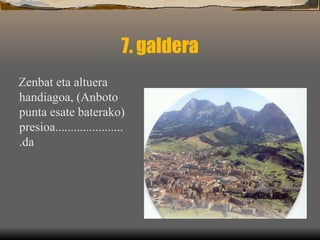 7. galdera Zenbat eta altuera handiagoa, (Anboto punta esate baterako) presioa.......................da 