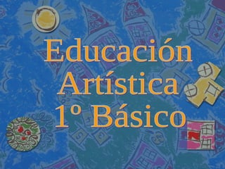 Educación  Artística 1º Básico  