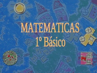 MATEMATICAS 1º Básico 