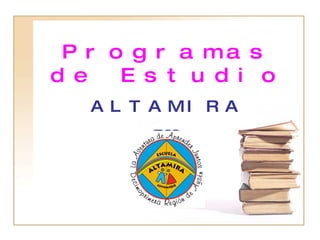 Programas de Estudio ALTAMIRA 2009 