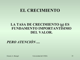 EL CRECIMIENTO LA TASA DE CRECIMIENTO (g) ES FUNDAMENTO IMPORTANTÍSIMO DEL VALOR. PERO ATENCIÓN .... 