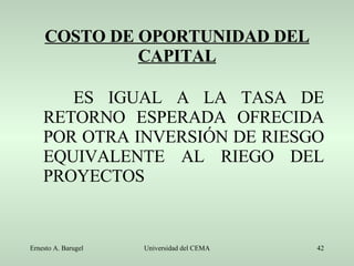 COSTO DE OPORTUNIDAD DEL CAPITAL ES IGUAL A LA TASA DE RETORNO ESPERADA OFRECIDA POR OTRA INVERSIÓN DE RIESGO EQUIVALENTE AL RIEGO DEL PROYECTOS 