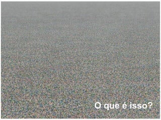 O que é isso? 