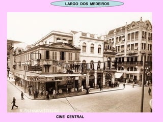 LARGO  DOS  MEDEIROS CINE  CENTRAL 