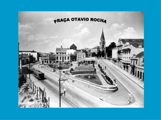 PRAÇA OTAVIO ROCHA 
