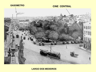 LARGO DOS MEDEIROS CINE  CENTRAL GASOMETRO 