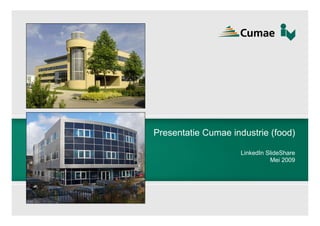 Presentatie Cumae industrie (food)

                    LinkedIn SlideShare
                              Mei 2009
 