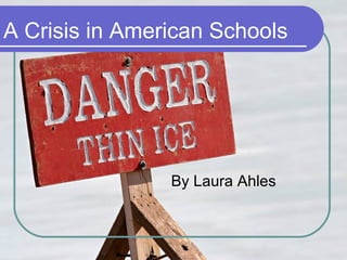 A Crisis in American Schools By Laura Ahles 
