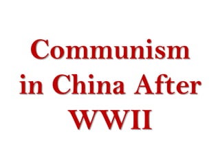 Communism
in China After
    WWII
 