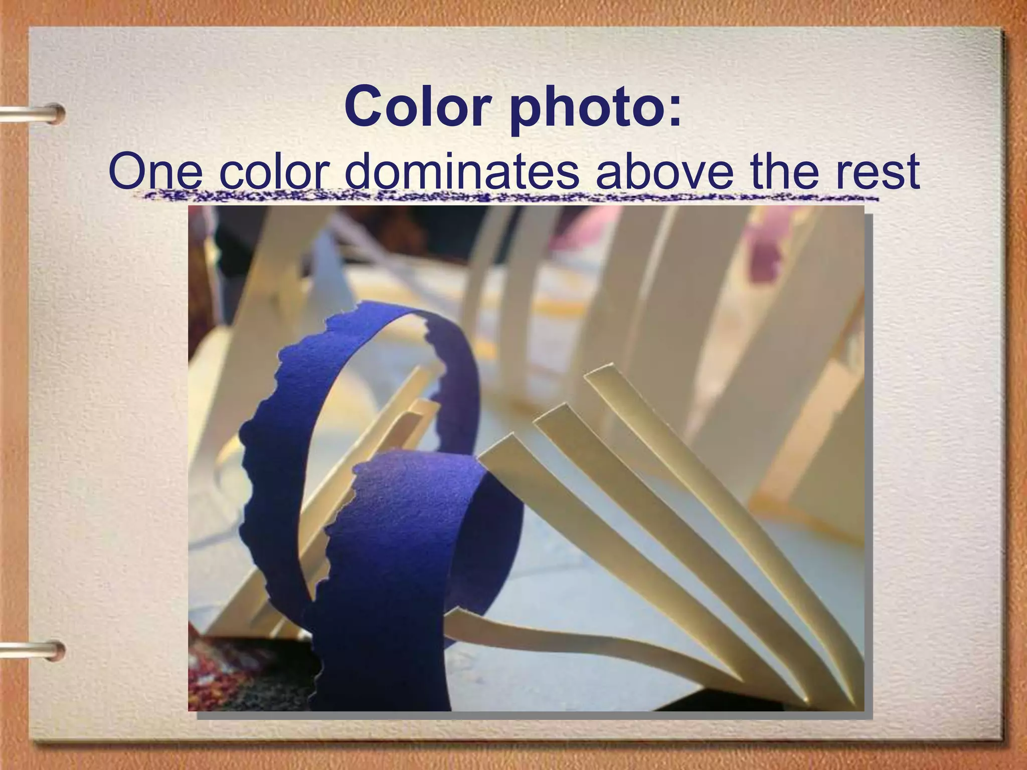 Color photo: One color dominates above the rest