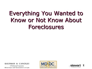Everything You Wanted to Know or Not Know About Foreclosures 