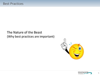 The Nature of the Beast (Why best practices are important) Best Practices 