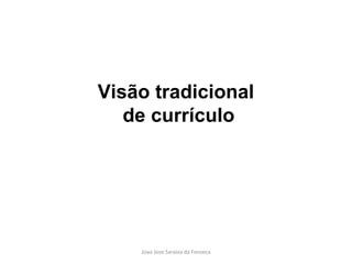 Visão tradicional  de currículo 