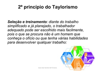 2º princípio do Taylorismo <ul><li>Seleção e treinamento : diante do trabalho simplificado e já planejado, o trabalhador a...