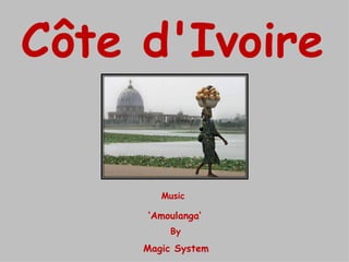 Côte d'Ivoire   Music ‘ Amoulanga’ By Magic System 