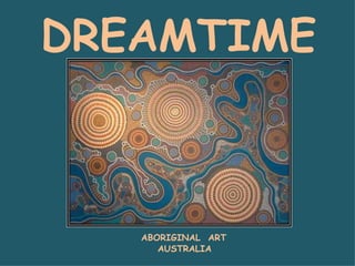 DREAMTIME ABORIGINAL  ART AUSTRALIA 