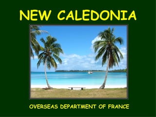 NEW CALEDONIA OVERSEAS DEPARTMENT OF FRANCE 