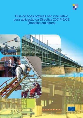 Guia de boas práticas não vinculativo
para aplicação da Directiva 2001/45/CE
          (Trabalho em altura)




                                   Comissão Europeia
 