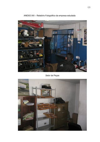 121



ANEXO XIII – Relatório Fotográfico da empresa estudada




                      Setor de Peças
 